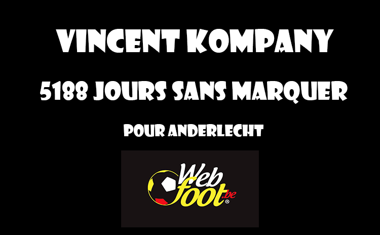 Les 5188 jours de Vincent Kompany Vincent Kompany 5188 jours sans marquer pour Anderlecht