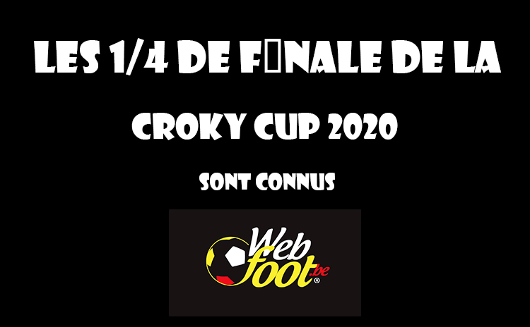 1/4 de final croky cup 2020 Les quarts de finale de la Coupe de Belgique 2019-2020 sont connus
