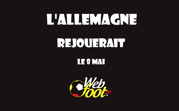 L'Allemagne Rejouerait le 8 mai L'Allemagne se remettrait au football le 8 mai