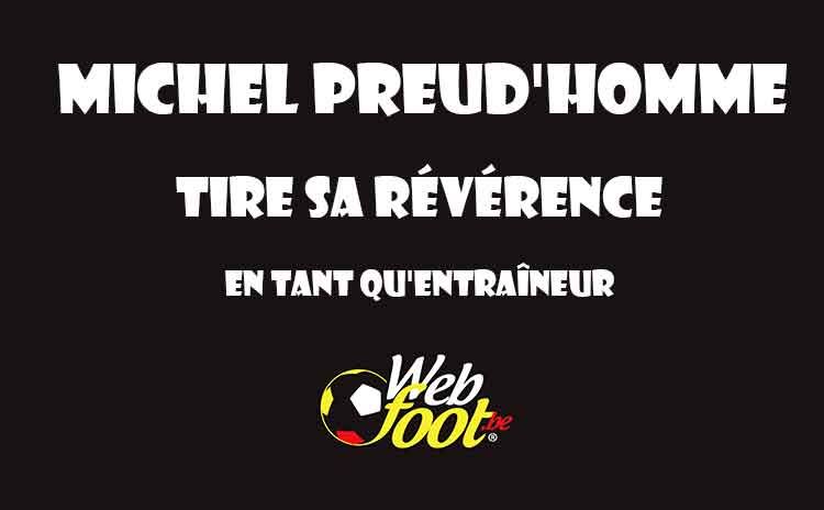 Michel Preud'homme n'est plus le coach du standard Michel Preud'homme n'entraîne plus le Standard