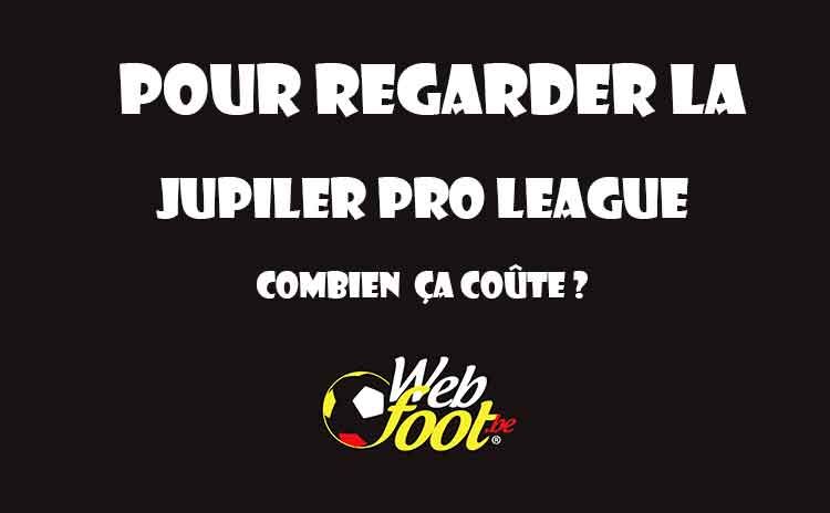 regarder la Pro League Combien ça coute regarder la Jupiler Pro League Combien ça coute